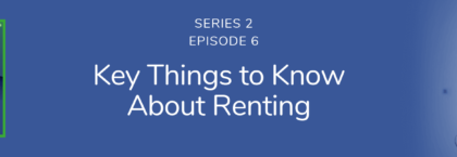 Key things to know about renting | Podcast S2E6